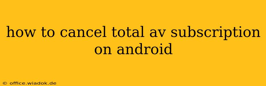 how to cancel total av subscription on android