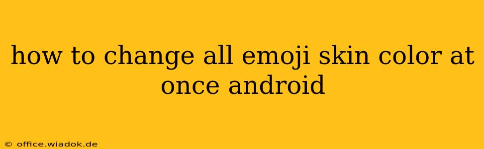 how to change all emoji skin color at once android