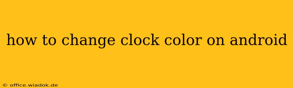 how to change clock color on android