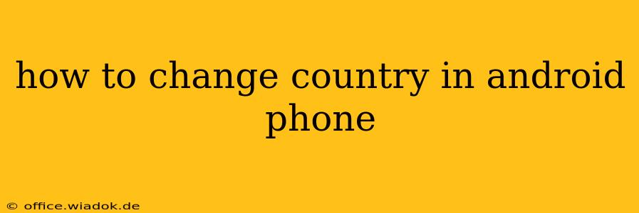 how to change country in android phone