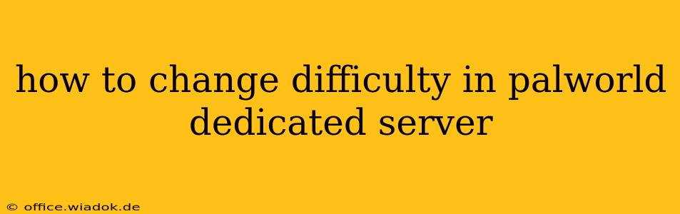 how to change difficulty in palworld dedicated server