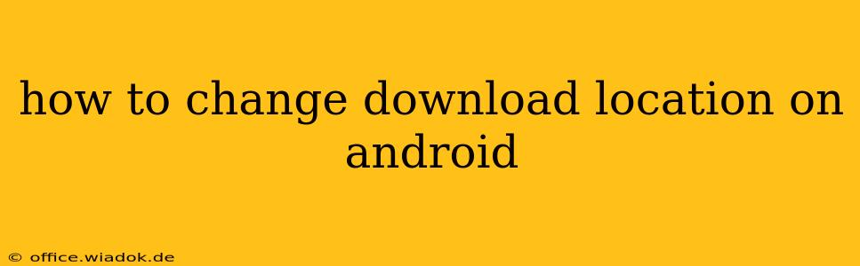 how to change download location on android