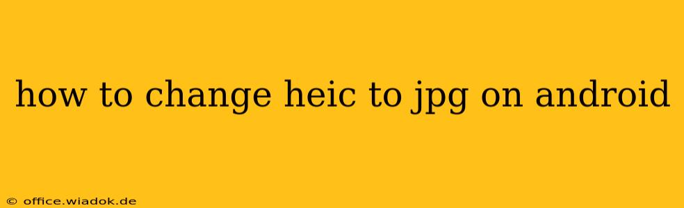 how to change heic to jpg on android