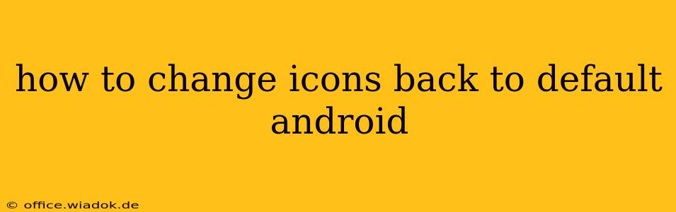 how to change icons back to default android