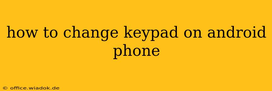 how to change keypad on android phone