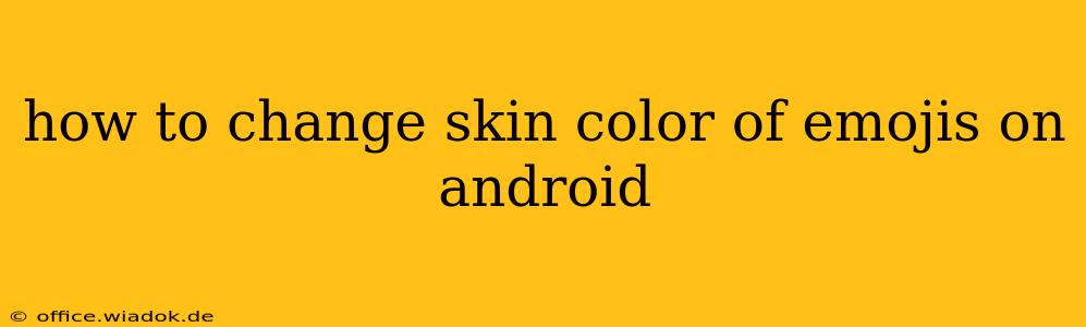 how to change skin color of emojis on android