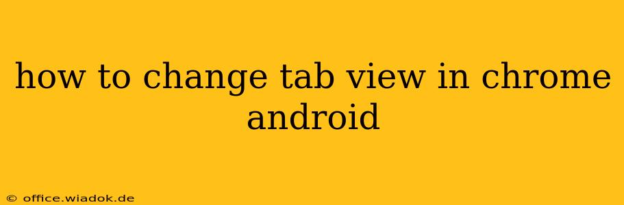 how to change tab view in chrome android