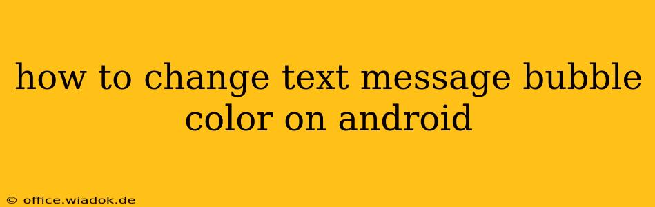 how to change text message bubble color on android