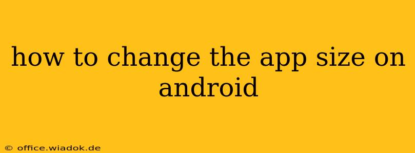 how to change the app size on android