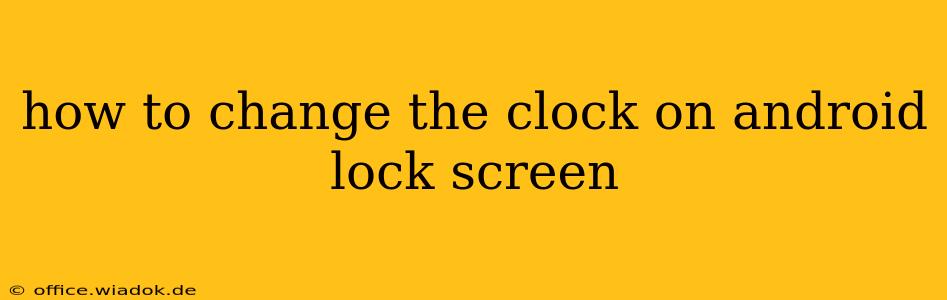 how to change the clock on android lock screen