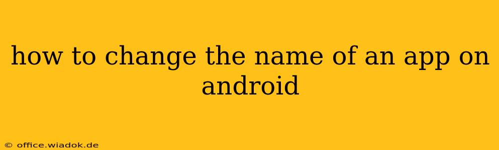 how to change the name of an app on android