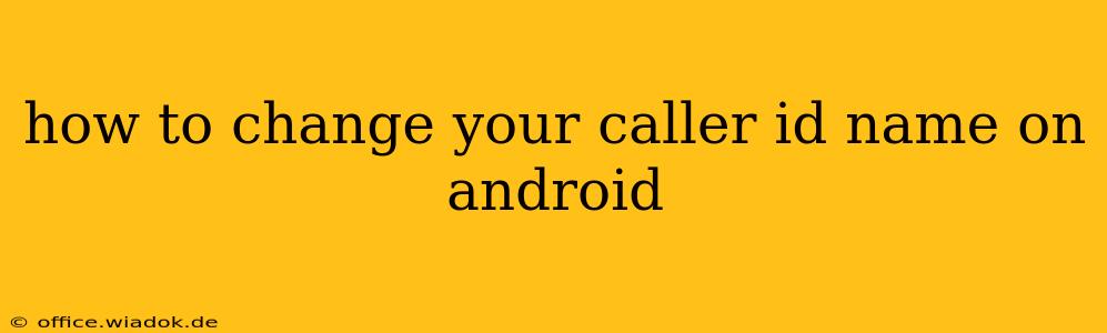 how to change your caller id name on android