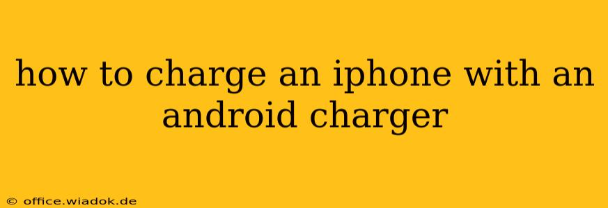 how to charge an iphone with an android charger