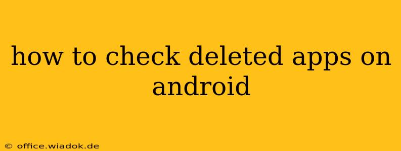 how to check deleted apps on android