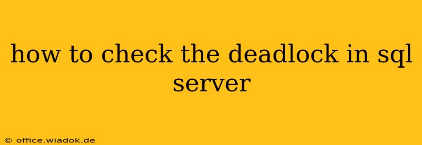 how to check the deadlock in sql server