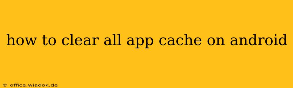 how to clear all app cache on android