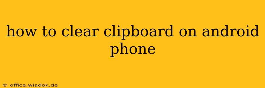 how to clear clipboard on android phone