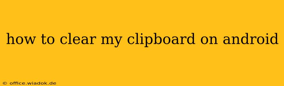 how to clear my clipboard on android