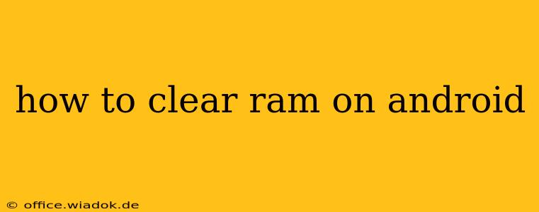 how to clear ram on android