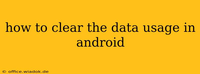 how to clear the data usage in android