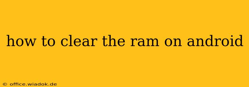 how to clear the ram on android