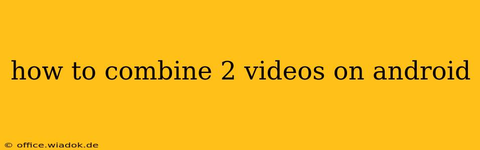 how to combine 2 videos on android