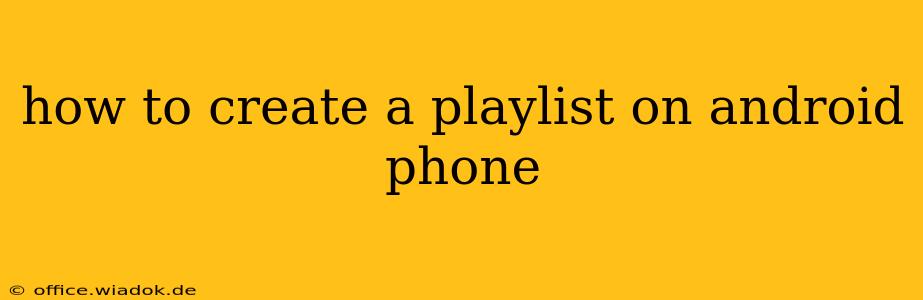 how to create a playlist on android phone