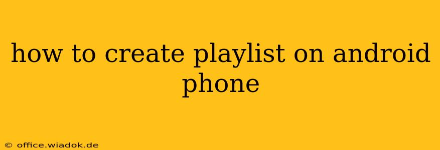 how to create playlist on android phone