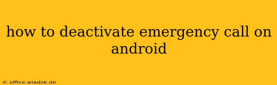 how to deactivate emergency call on android