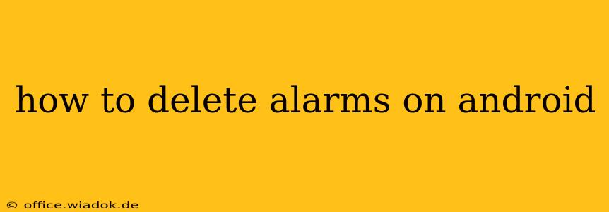 how to delete alarms on android