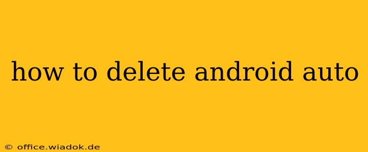 how to delete android auto