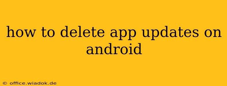 how to delete app updates on android