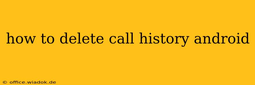 how to delete call history android