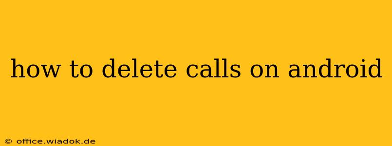 how to delete calls on android