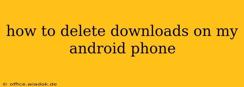 how to delete downloads on my android phone