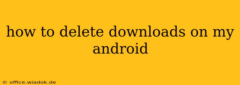 how to delete downloads on my android