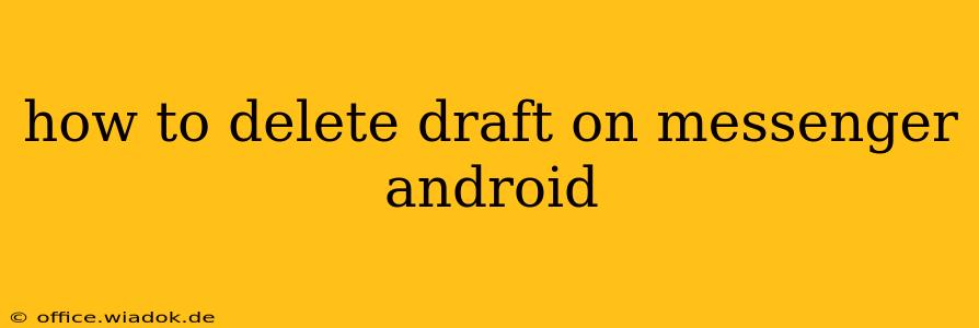 how to delete draft on messenger android