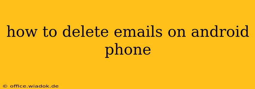 how to delete emails on android phone