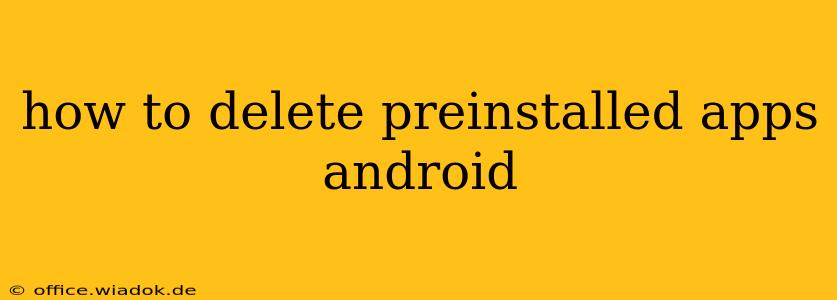 how to delete preinstalled apps android