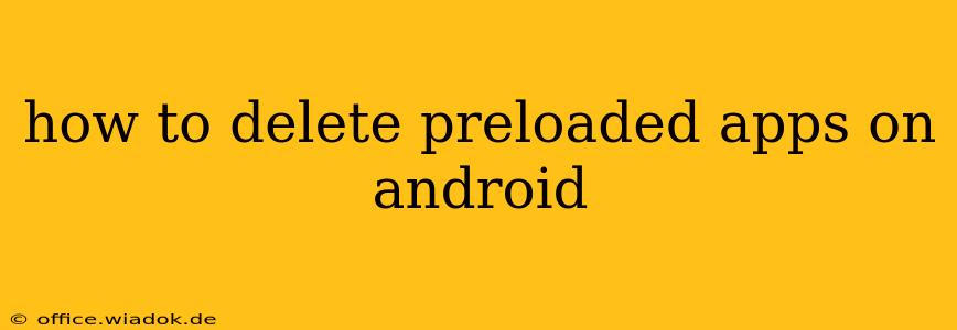 how to delete preloaded apps on android