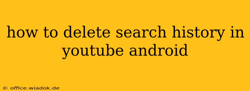 how to delete search history in youtube android