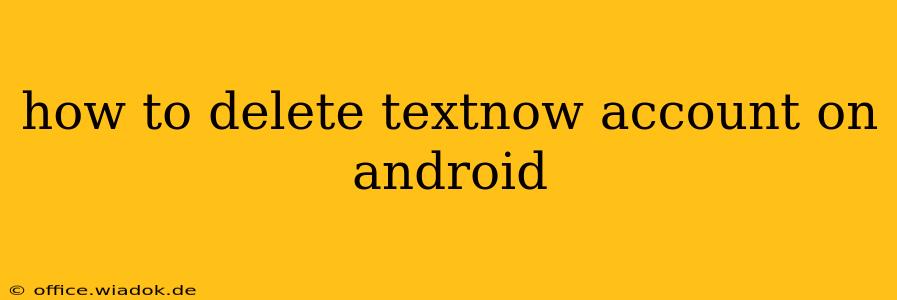 how to delete textnow account on android