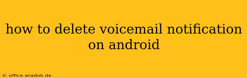 how to delete voicemail notification on android