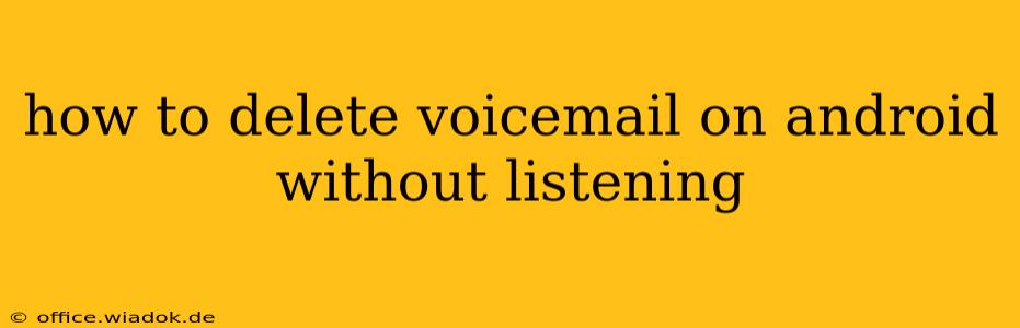 how to delete voicemail on android without listening