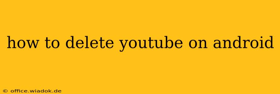 how to delete youtube on android