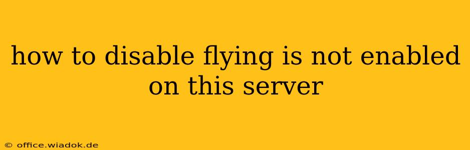 how to disable flying is not enabled on this server