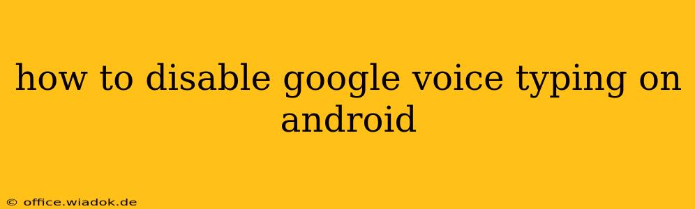 how to disable google voice typing on android