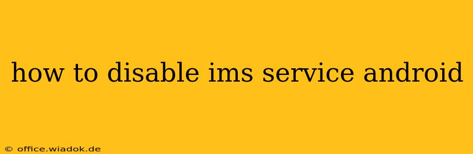 how to disable ims service android