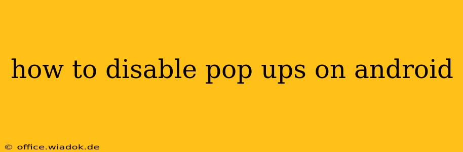 how to disable pop ups on android