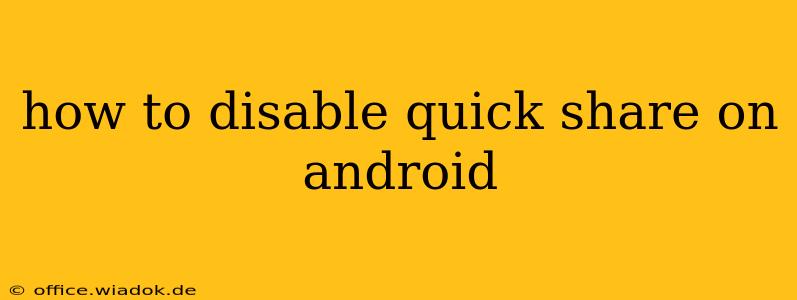 how to disable quick share on android